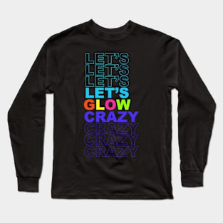 Let'S Glow Crazy In Bright Colors Dance 80'S And 90'S Long Sleeve T-Shirt